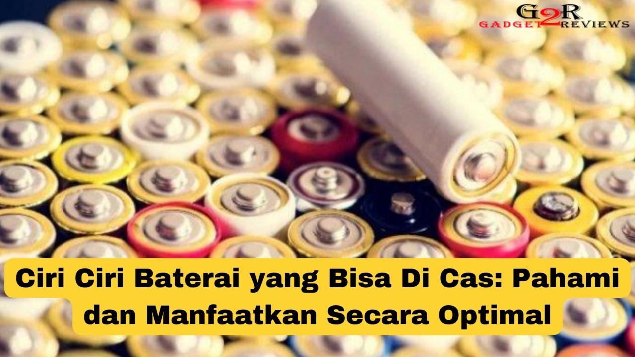 ciri ciri baterai yang bisa di cas